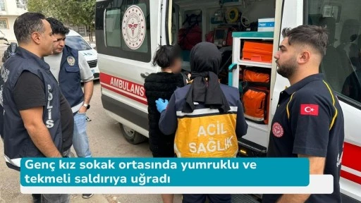 Genç kız sokak ortasında yumruklu ve tekmeli saldırıya uğradı