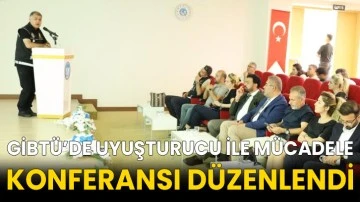 GİBTÜ’de uyuşturucu ile mücadele konferansı düzenlendi