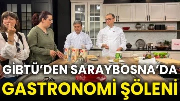 GİBTÜ’den Saraybosna’da Gastronomi şöleni
