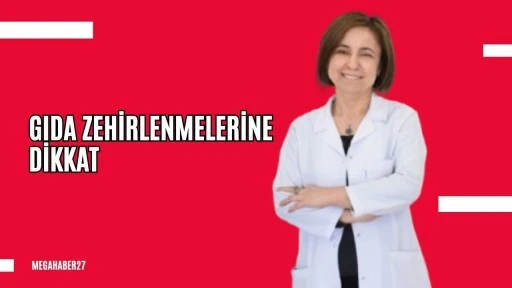 Gıda zehirlenmelerine dikkat