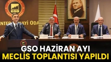 GSO Haziran ayı meclis toplantısı yapıldı