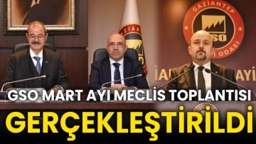 GSO Mart Ayı Meclis Toplantısı gerçekleştirildi
