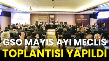 GSO Mayıs ayı meclis toplantısı yapıldı