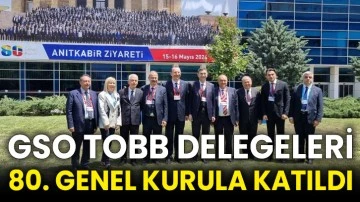 GSO TOBB delegeleri 80. genel kurula katıldı