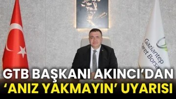 GTB Başkanı Akıncı’dan ‘anız yakmayın’ uyarısı
