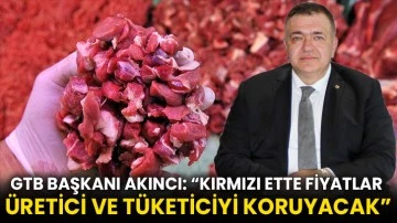 GTB Başkanı Mehmet Akıncı: “Kırmızı Ette Fiyatlar Üretici ve Tüketiciyi Koruyacak”