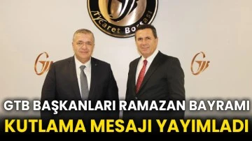 GTB başkanları Ramazan Bayramı kutlama mesajı yayımladı