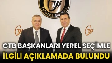 GTB Başkanları yerel seçimle ilgili açıklamada bulundu