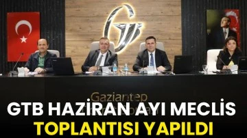 GTB Haziran ayı meclis toplantısı yapıldı