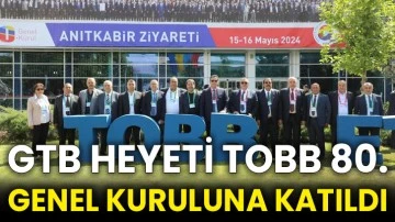 GTB heyeti TOBB 80. genel kuruluna katıldı