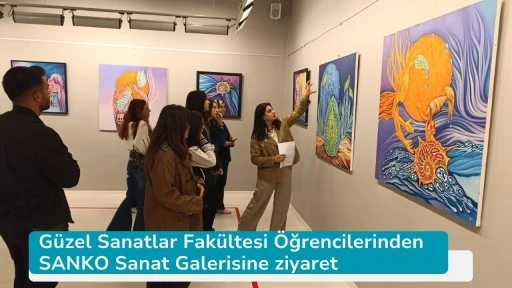 Güzel Sanatlar Fakültesi Öğrencilerinden SANKO Sanat Galerisine ziyaret