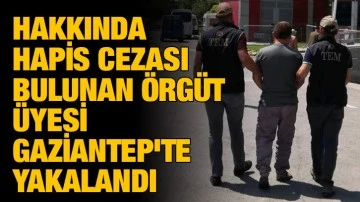 Hakkında Hapis Cezası Bulunan Örgüt Üyesi Gaziantep'te Yakalandı