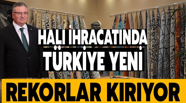 Halı ihracatında Türkiye yeni rekorlar kırıyor