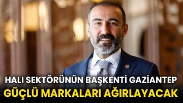 Halı sektörünün başkenti Gaziantep güçlü markaları ağırlayacak