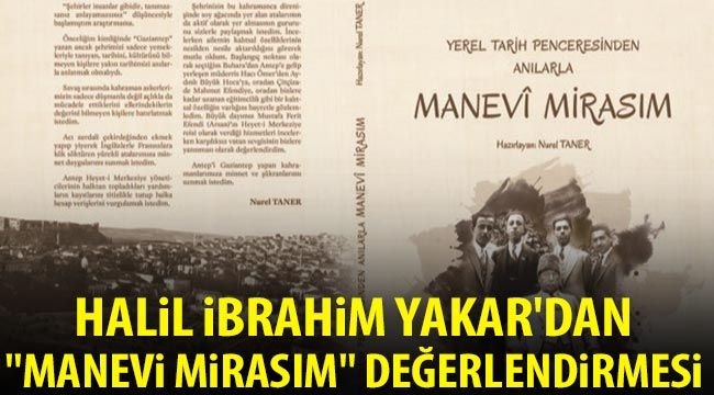 Halil İbrahim Yakar'dan "Manevi Mirasım" değerlendirmesi 