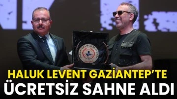 Haluk Levent Gaziantep’te ücretsiz sahne aldı