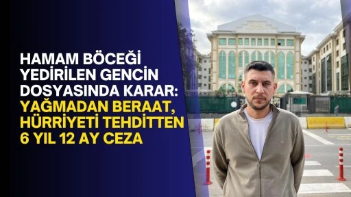 Hamam böceği yedirilen gencin dosyasında karar: Yağmadan beraat, hürriyeti tehditten 6 yıl 12 ay ceza