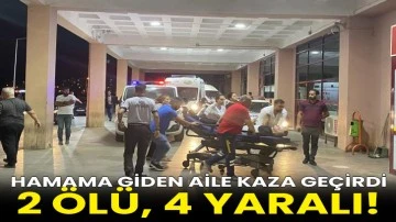 Hamama giden aile kaza geçirdi: 2 ölü, 4 yaralı!