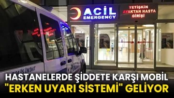 Hastanelerde şiddete karşı mobil &quot;erken uyarı sistemi&quot; geliyor