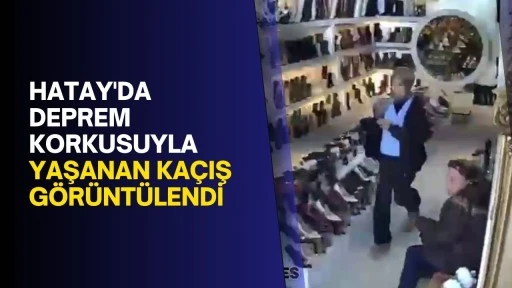 Hatay'da deprem korkusuyla yaşanan kaçış görüntülendi