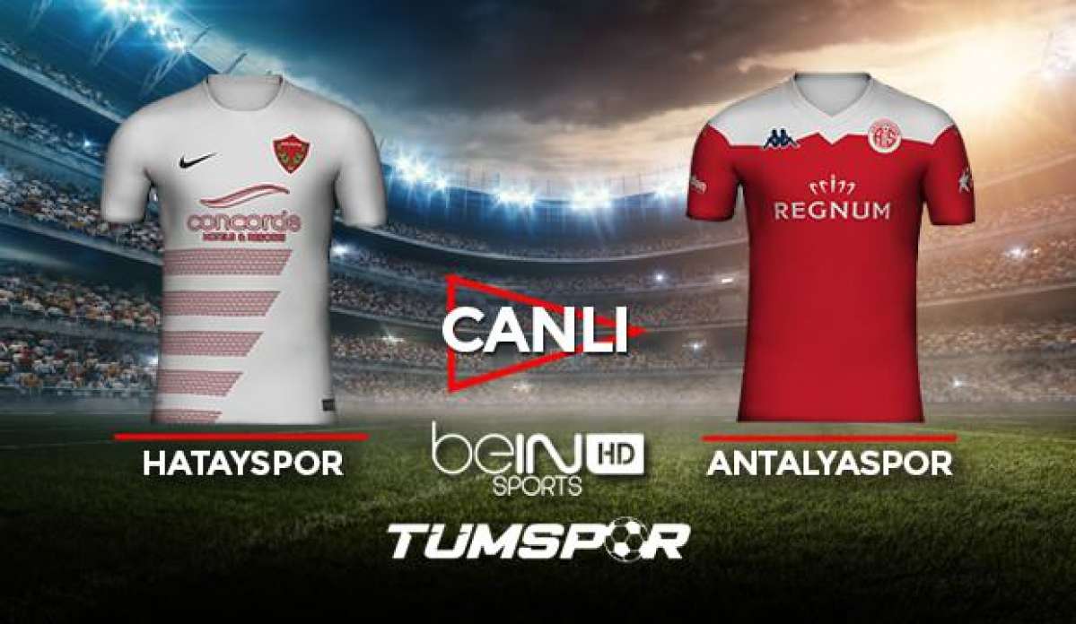 Hatayspor Antalyaspor maçı canlı izle! BeIN Sports Hatay Antalya maçı canlı skor takip