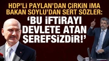 HDP'li Paylan'ın terör saldırısı iması tepki çekti: Bakan Soylu'dan çok sert cevap
