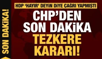 HDP'nin çağrısı sonrası CHP'den son dakika tezkere kararı