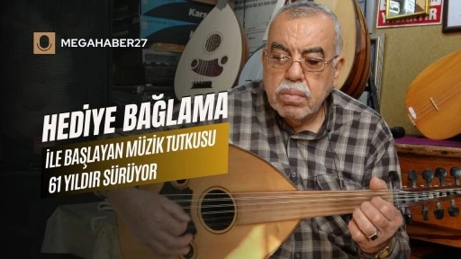 Hediye bağlama ile başlayan müzik tutkusu 61 yıldır sürüyor
