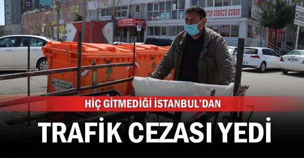 Hiç gitmediği İstanbul’dan trafik cezası yedi