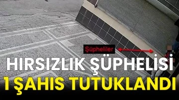 Hırsızlık şüphelisi 1 şahıs tutuklandı