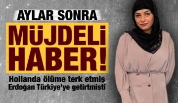Hollanda ölüme terk etmiş, Erdoğan Türkiye'ye getirtmişti: Dilara'dan bir müjde daha!