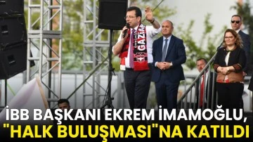 İBB Başkanı Ekrem İmamoğlu, &quot;Halk Buluşması&quot;na katıldı