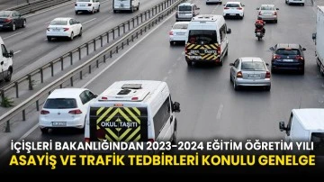 İçişleri Bakanlığından 2023-2024 Eğitim Öğretim Yılı Asayiş ve Trafik Tedbirleri konulu genelge