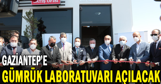 İhracatın yüzde 88’ini üstlenen Gaziantep’e Gümrük Laboratuvarı açılacak
