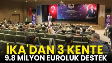 İKA'dan 3 kente 9.8 milyon euroluk destek