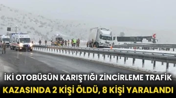 İki otobüsün karıştığı zincirleme trafik kazasında 2 kişi öldü, 8 kişi yaralandı