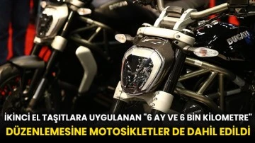 İkinci el taşıtlara uygulanan &quot;6 ay ve 6 bin kilometre&quot; düzenlemesine motosikletler de dahil edildi