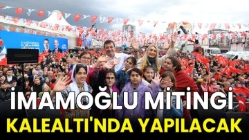 İmamoğlu Mitingi Kalealtı'nda Yapılacak