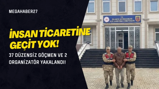 İnsan Ticaretine Geçit Yok! 37 Düzensiz Göçmen ve 2 Organizatör Yakalandı! 