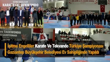İşitme Engelliler Karate Ve Tekvando Türkiye Şampiyonası Gaziantep Büyükşehir Belediyesi Ev Sahipliğinde Yapıldı 
