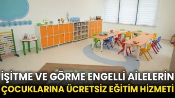 İşitme ve görme engelli ailelerin çocuklarına ücretsiz eğitim hizmeti