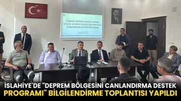 İslahiye'de &quot;Deprem Bölgesini Canlandırma Destek Programı&quot; bilgilendirme toplantısı yapıldı