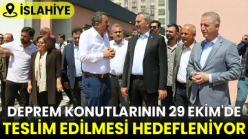 İslahiye'deki deprem konutlarının 29 Ekim'de teslim edilmesi hedefleniyor