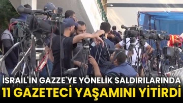 İsrail'in Gazze'ye yönelik saldırılarında 11 gazeteci yaşamını yitirdi