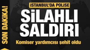 İstanbul'da polise silahlı saldırı: Komiser yardımcısı şehit oldu