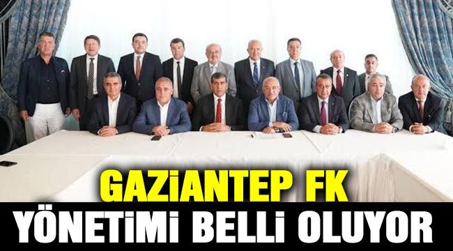 İşte Gaziantep FK yönetimi
