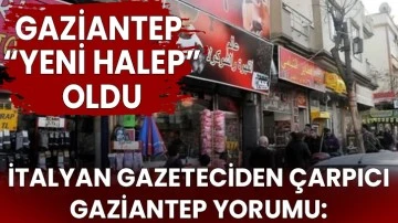İtalyan gazeteciden Çarpıcı Gaziantep Yorumu: Gaziantep yeni Halep oldu