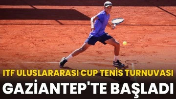ITF Uluslararası Cup Tenis Turnuvası, Gaziantep'te başladı