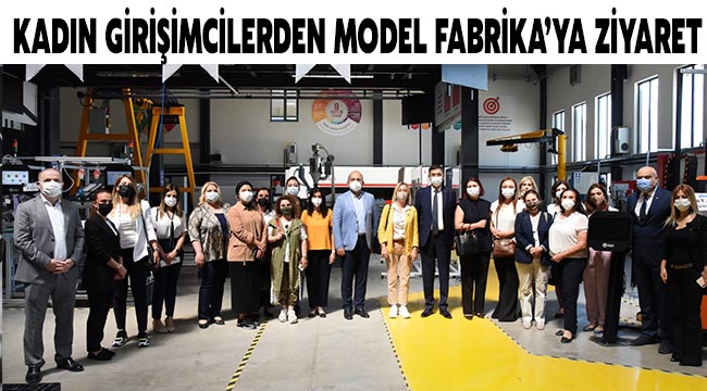 Kadın girişimcilerden Model Fabrika’ya ziyaret