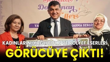 Kadınların, yağlı boya ve rölyef eserleri görücüye çıktı!